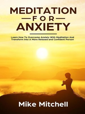 cover image of Meditation For Anxiety Learn How to Overcome Anxiety With Meditation and Transform into a More Relaxed and Confidence Person